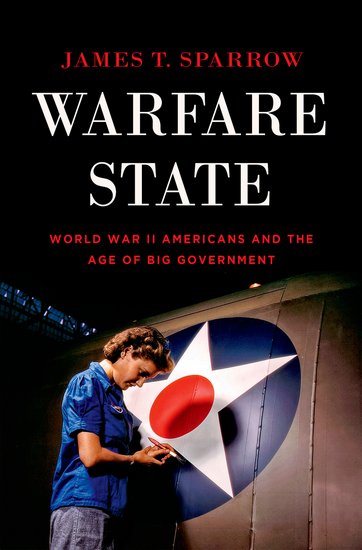 Warfare State: World War II Americans and the Age of Big Government