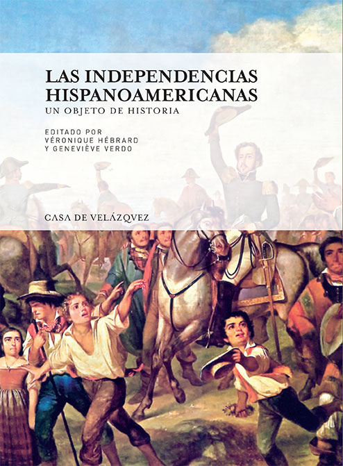 Un objeto de historia : las independencias hispanoamericanas (1810-1830)